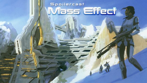 Spoilercast: Mass Effect