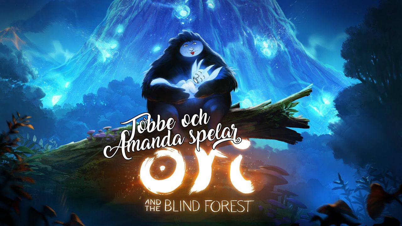 Tobbe och Amanda spelar Ori and the Blind Forest