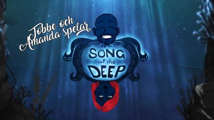 Tobbe och Amanda spelar Song of the Deep