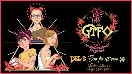 Tits or GTFO – Del 1: Bra för att vara tjej