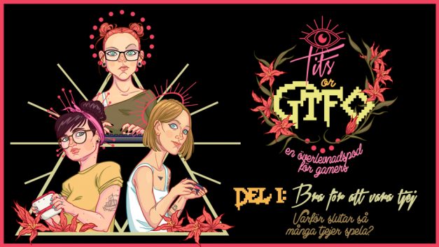 Tits or GTFO – Del 1: Bra för att vara tjej