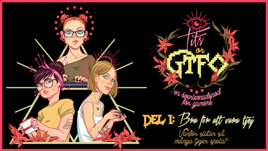 Tits or GTFO – Del 1: Bra för att vara tjej